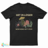 UFO Alien Get In Loser We're Doing Butt Stuff T-Shirt