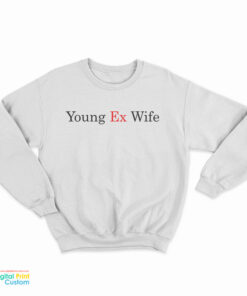 Young Ex-Wife Sweatshirt