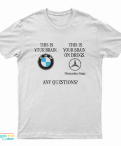 BMW This Is Your Brain This Is Your Brain On Drugs T-Shirt