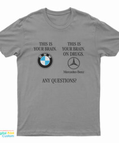 BMW This Is Your Brain This Is Your Brain On Drugs T-Shirt
