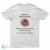 Did You Know Smoking One Cigarette Brings You About 11 Minutes Closer To Meeting T-Shirt