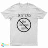 I Don’t Care Stress Nervousness Anxiety T-Shirt