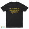 I'd Rather Be Listening to Steely Dan T-Shirt