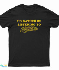 I'd Rather Be Listening to Steely Dan T-Shirt
