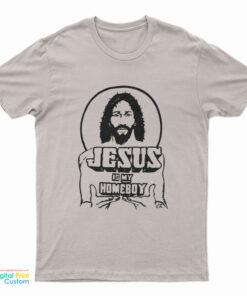 Jesus Is My Homeboy T-Shirt
