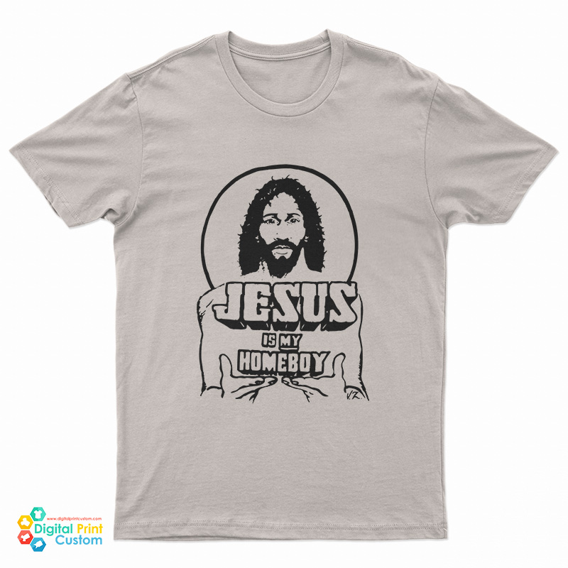 Jesus Is My Homeboy T-Shirt