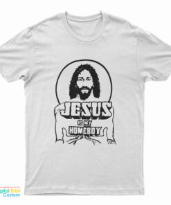 Jesus Is My Homeboy T-Shirt