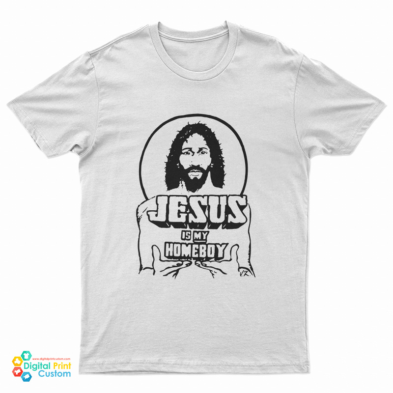 Jesus Is My Homeboy T-Shirt