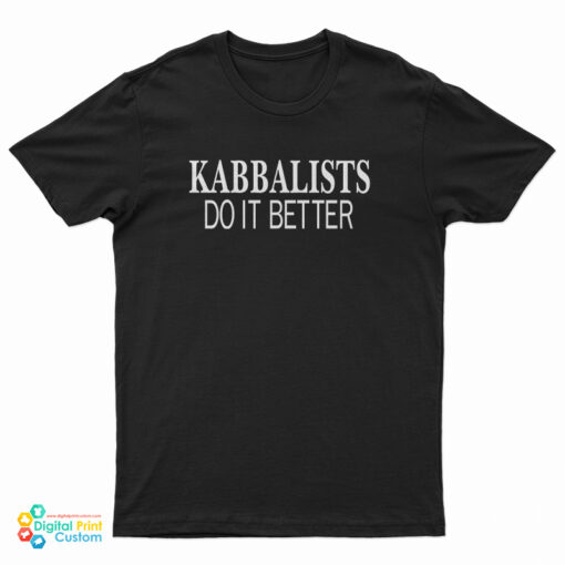 Kabbalists Do It Better T-Shirt