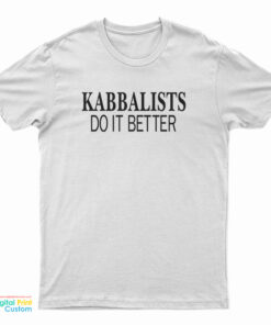 Kabbalists Do It Better T-Shirt