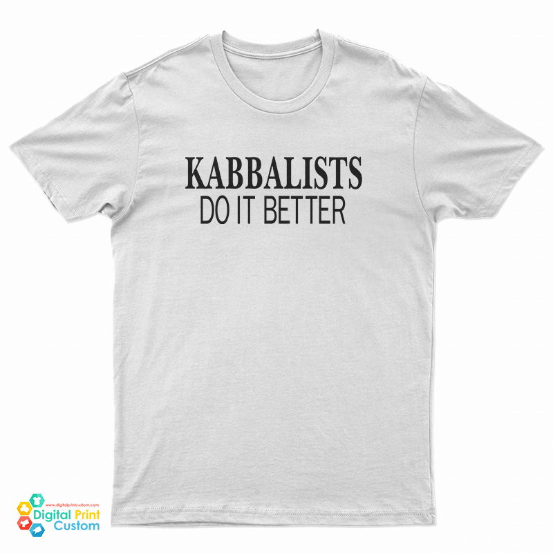 Kabbalists Do It Better T-Shirt