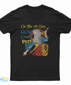 On The 7th Day God Created Perc 30's T-Shirt