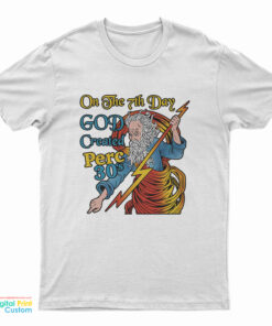On The 7th Day God Created Perc 30's T-Shirt