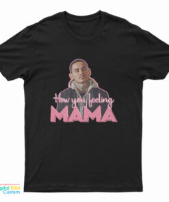 Rio Good Girls How You Feeling Mama T-Shirt