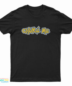 Choke-Me Pokemon T-Shirt