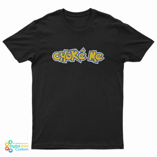Choke-Me Pokemon T-Shirt