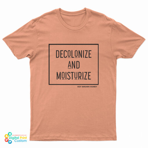 Decolonize And Moisturize T-Shirt