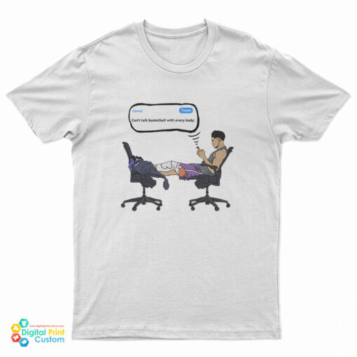 Devin Booker Can't Talk Basketball With Everybody T-Shirt