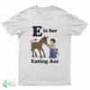 E Is For Eating Ass T-Shirt