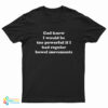 God Knew I Would Be Too Powerful If I Had Regular Bowel Movements T-Shirt
