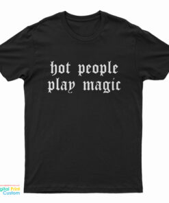 Hot People Play Magic T-Shirt