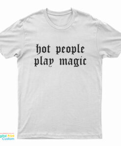 Hot People Play Magic T-Shirt