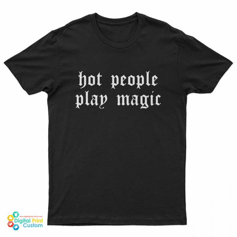 Hot People Play Magic T-Shirt