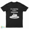 It's A Bad Day To Be A Cheesecake T-Shirt