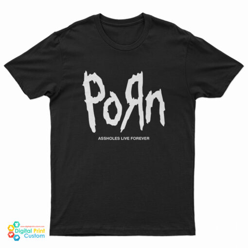 Korn Porn Assholes Live Forever T-Shirt
