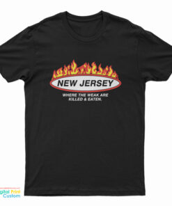 New Jersey Where The Weak Are Killed And Eaten T-Shirt