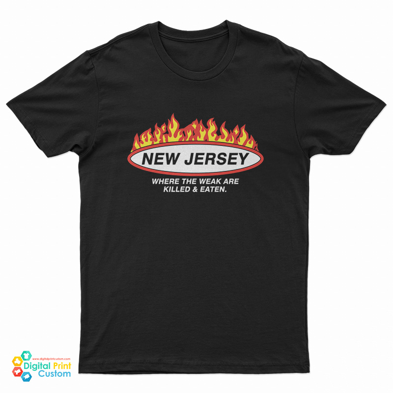New Jersey Where The Weak Are Killed And Eaten T-Shirt
