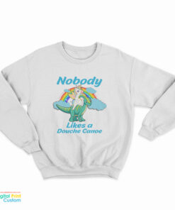 Nobody Likes a Douche Canoe Unicorn Sweatshirt