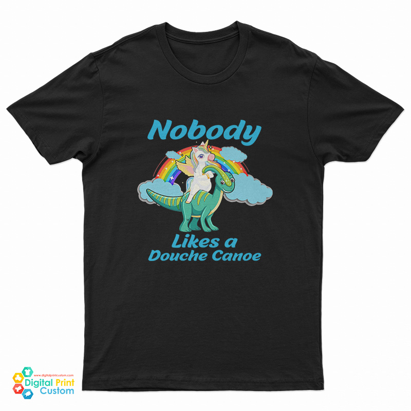 Nobody Likes a Douche Canoe Unicorn T-Shirt