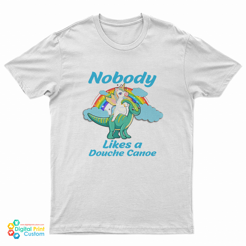Nobody Likes a Douche Canoe Unicorn T-Shirt