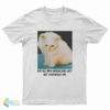 Not All Who Wander Are Lost But I Definitely Am T-Shirt
