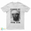Osama Bin Laden Funded By The Cia T-Shirt