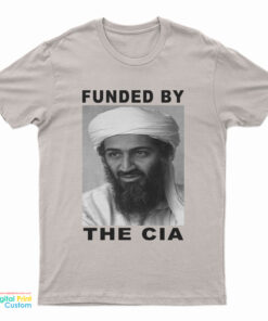 Osama Bin Laden Funded By The Cia T-Shirt