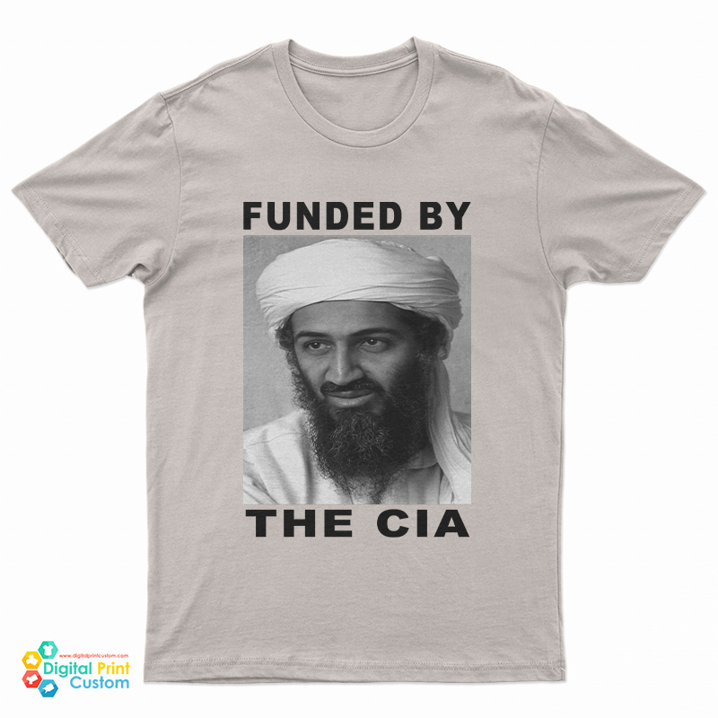Osama Bin Laden Funded By The Cia T-Shirt