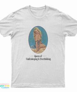 Queen Of Undersleeping And Overthinking T-Shirt
