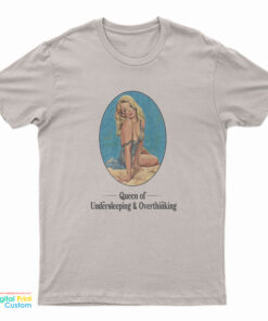 Queen Of Undersleeping And Overthinking T-Shirt