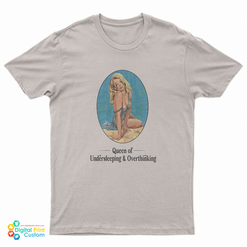 Queen Of Undersleeping And Overthinking T-Shirt