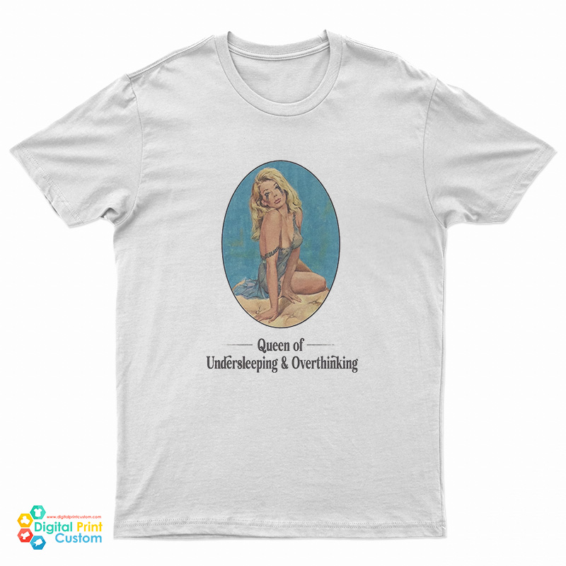 Queen Of Undersleeping And Overthinking T-Shirt