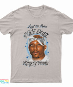 Rest In Peace Nate Dogg King Of Hooks T-Shirt