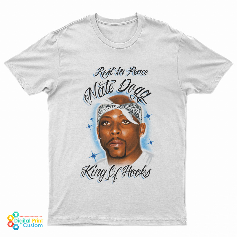 Rest In Peace Nate Dogg King Of Hooks T-Shirt