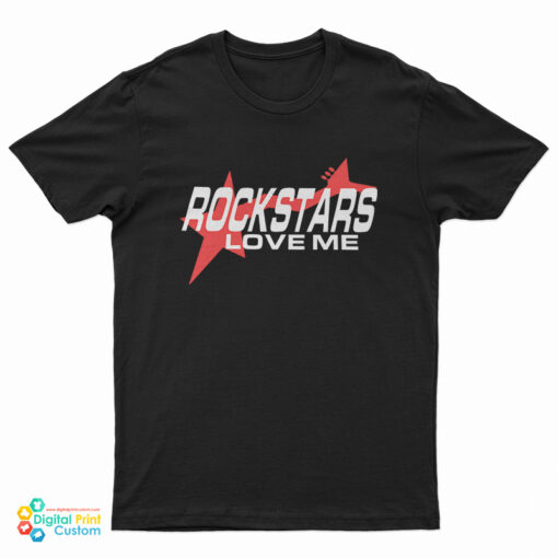 Rockstars Love Me T-Shirt