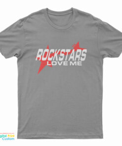 Rockstars Love Me T-Shirt