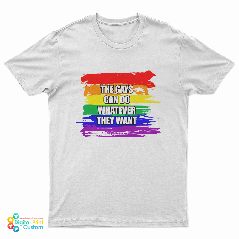 The Gays Can Do Whatever They Want T-Shirt