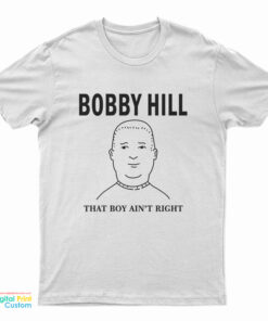 The King Bobby Hill That's Boy Ain't Right T-Shirt