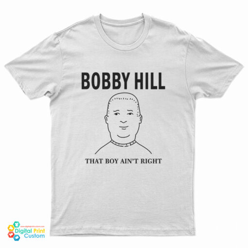 The King Bobby Hill That's Boy Ain't Right T-Shirt