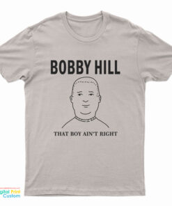 The King Bobby Hill That's Boy Ain't Right T-Shirt